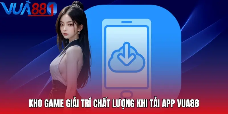 Tải App Vua88 mang đến trải nghiệm giải trí tuyệt vời